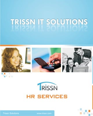 TRISSN IT SOLUTIONS
       SNOITULOS TI NSSIRT




                   HR Services
Trissn Solutions     www.trissn.com
 