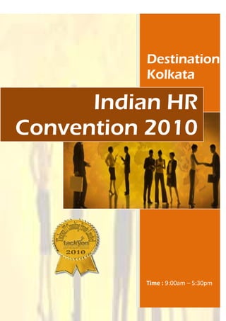 Destination
          Kolkata

      Indian HR
Convention 2010




          Time : 9:00am – 5:30pm
 