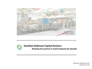 Davis-Standard LLC
                                           Extrusion coating line
                                         HRCP Portfolio Company




Hamilton Robinson Capital Partners
       Realizing the promise in small companies for decades




                                                              Hamilton Robinson LLC
                                                                      www.hrco.com
 