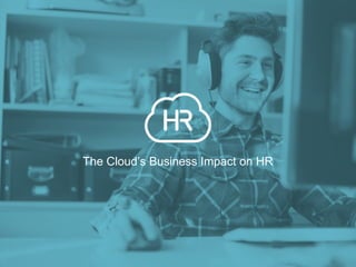 The Cloud’s Business Impact on HR 
 