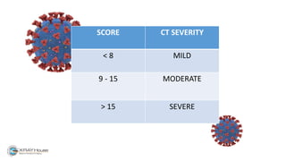 SCORE CT SEVERITY
< 8 MILD
9 - 15 MODERATE
> 15 SEVERE
 