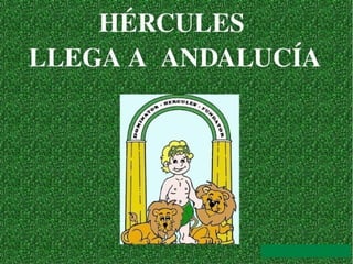 Hércules llega a Andalucía