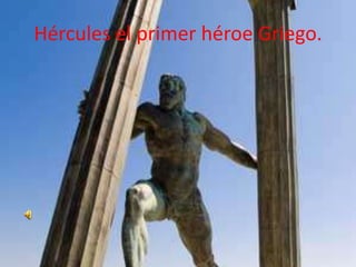 Hércules el primer héroe Griego.

 