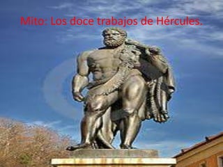 Mito: Los doce trabajos de Hércules.

 