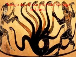 Trabajo dos: Matar a la Hidra del lago
de Lerma.

 
