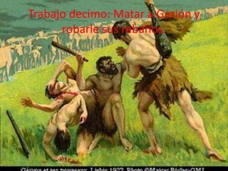 Trabajo decimo: Matar a Gerión y
robarle sus rebaños.

 