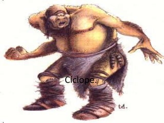 Cíclope.

 