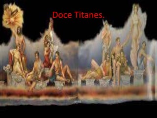 Doce Titanes.

 