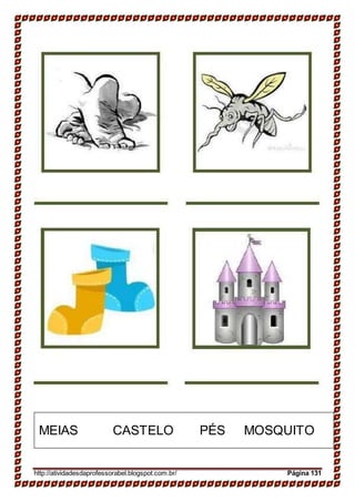 http://atividadesdaprofessorabel.blogspot.com.br/ Página 131
MEIAS CASTELO PÉS MOSQUITO
 