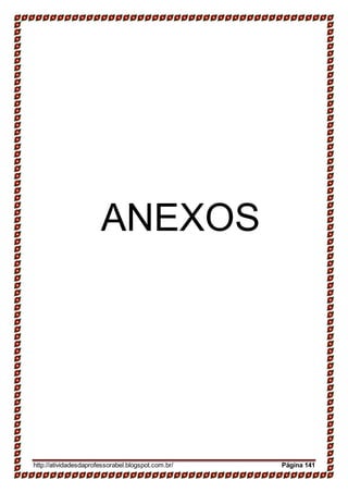 ANEXOS
http://atividadesdaprofessorabel.blogspot.com.br/ Página 141
 