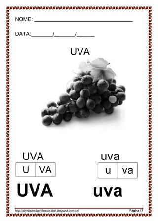 NOME:
DATA: /_ /_ _
UVA
UVA uva
UVA uva
http://atividadesdaprofessorabel.blogspot.com.br/ Página 17
u vaU VA
 