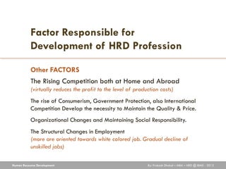Factor Responsible for
           Development of HRD Profession

           Other FACTORS
           The Rising Competitio...