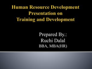 Prepared By.:
Ruchi Dalal
BBA, MBA(HR)
 