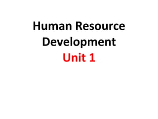 Human Resource
Development
Unit 1
 