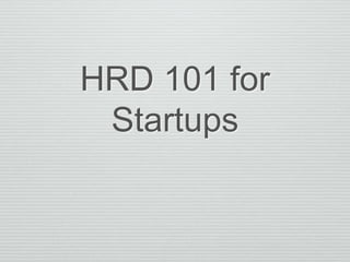 HRD 101 for
Startups
 