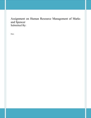 Assignment on Human Resource Management of Marks
and Spencer
Submitted By:
Date:
 