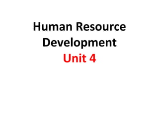 Human Resource
Development
Unit 4
 