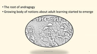• The root of andragogy
• Growing body of notions about adult learning started to emerge
4Dr. Markovic 2015
 