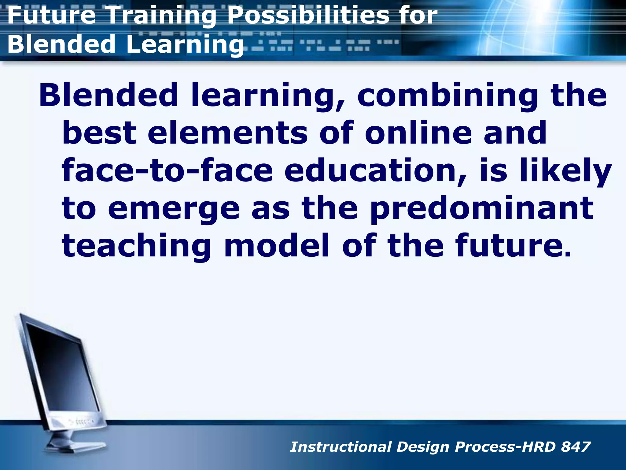 Less time off job for training, as web based is available 24/7/365.