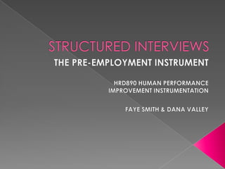 STRUCTURED INTERVIEWS THE PRE-EMPLOYMENT INSTRUMENT HRD890 HUMAN PERFORMANCE  IMPROVEMENT INSTRUMENTATION FAYE SMITH & DANA VALLEY 