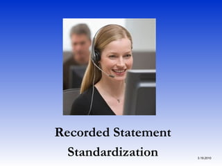 Recorded Statement Standardization 3.19.2010 