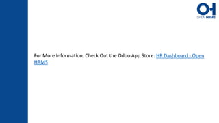 For More Information, Check Out the Odoo App Store: HR Dashboard - Open
HRMS
 