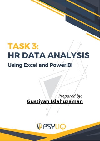 TASK 3:
HR DATA ANALYSIS
Using Excel and Power BI
Prepared by:
Gustiyan Islahuzaman
 