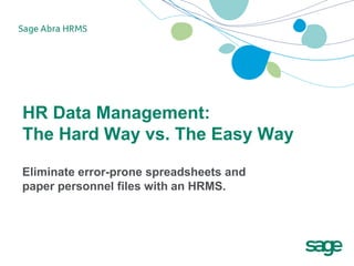 HR Data Management:
The Hard Way vs. The Easy Way

Eliminate error-prone spreadsheets and
paper personnel files with an HRMS.
 
