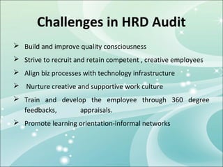 Challenges in HRD Audit
 Build and improve quality consciousness
 Strive to recruit and retain competent , creative empl...