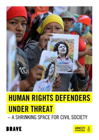 HUMAN RIGHTS DEFENDERS
UNDER THREAT
– A SHRINKING SPACE FOR CIVIL SOCIETY
 