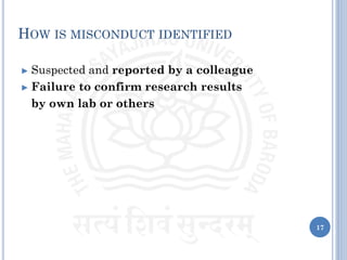 HOW IS MISCONDUCT IDENTIFIED
► Suspected and reported by a colleague
► Failure to confirm research results
by own lab or others
17
 