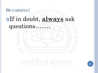 BE CAREFUL!
If in doubt, always ask
questions…..…
61
 