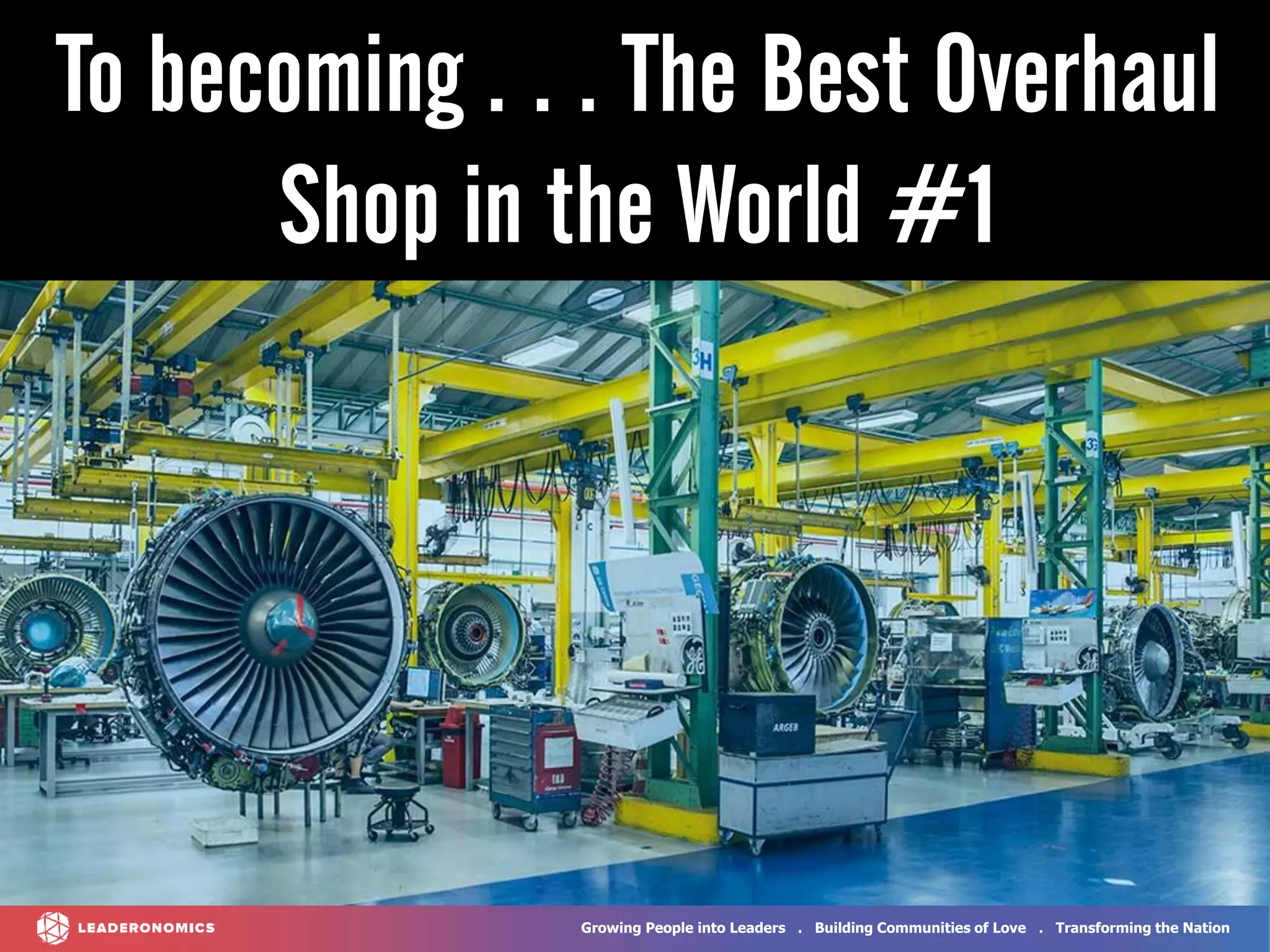 Growing People into Leaders . Building Communities of Love . Transforming the Nation
To becoming . . . The Best Overhaul
Shop in the World #1
 