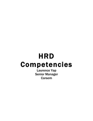 HRD
Competencies
    Laurence Yap
   Senior Manager
      Carsem
 