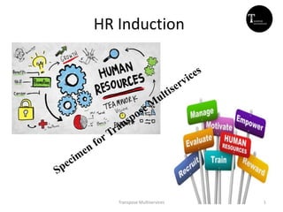 HR Induction
1Transpose Multiservices
 