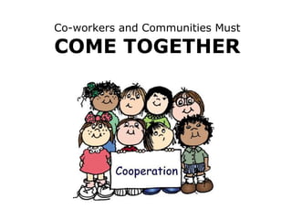 Co-workers and Communities Must COME TOGETHER 