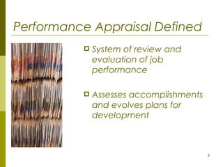 2
Performance Appraisal Defined
 System of review and
evaluation of job
performance
 Assesses accomplishments
and evolves plans for
development
 
