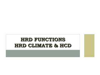 HRD FUNCTIONSHRD FUNCTIONS
HRD CLIMATE & HCDHRD CLIMATE & HCD
 