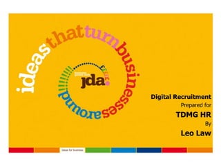 Digital Recruitment Prepared for  TDMG HR By Leo Law 