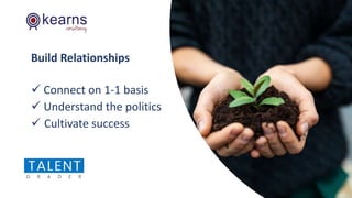 Build Relationships
 Connect on 1-1 basis
 Understand the politics
 Cultivate success
5
 