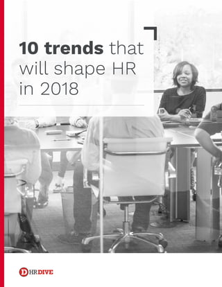 10 trends that
will shape HR
in 2018
HR
 