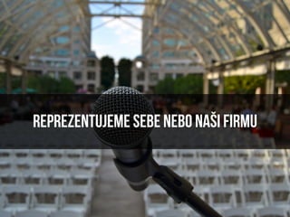 Reprezentujeme sebe nebo naši firmu
 