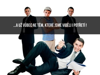 ...a už vůbec ne těm, které jsme viděli i potřetí !
 