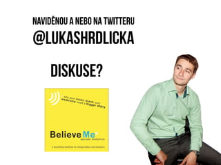Naviděnou a nebo na Twitteru
@lukashrdlicka
    Diskuse?
 
