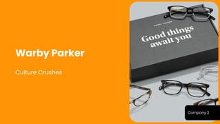 Company 2
Culture Crushes
Warby Parker
 