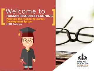 Welcome to
HUMAN RESOURCE PLANNING
Planning the Human Resources
Development System
HRD Philosophy
[ ]
http://info.docuvantage.com/hs-fs/hub/61671/file-656389376-jpg/images/462577443.jpg?t=1472491128064
 