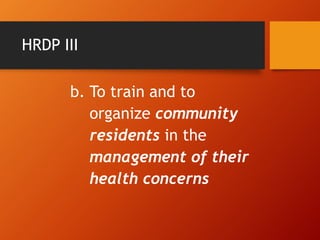 HRDP III
b. To train and to
organize community
residents in the
management of their
health concerns
 