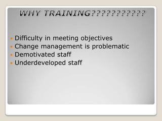  Difficulty in meeting objectives
 Change management is problematic
 Demotivated staff
 Underdeveloped staff
 