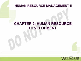 HUMAN RESOURCE MANAGEMENT II




CHAPTER 2: HUMAN RESOURCE
      DEVELOPMENT
 