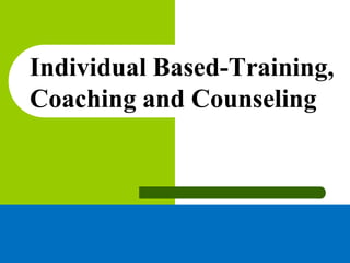Individual Based-Training,
Coaching and Counseling
 